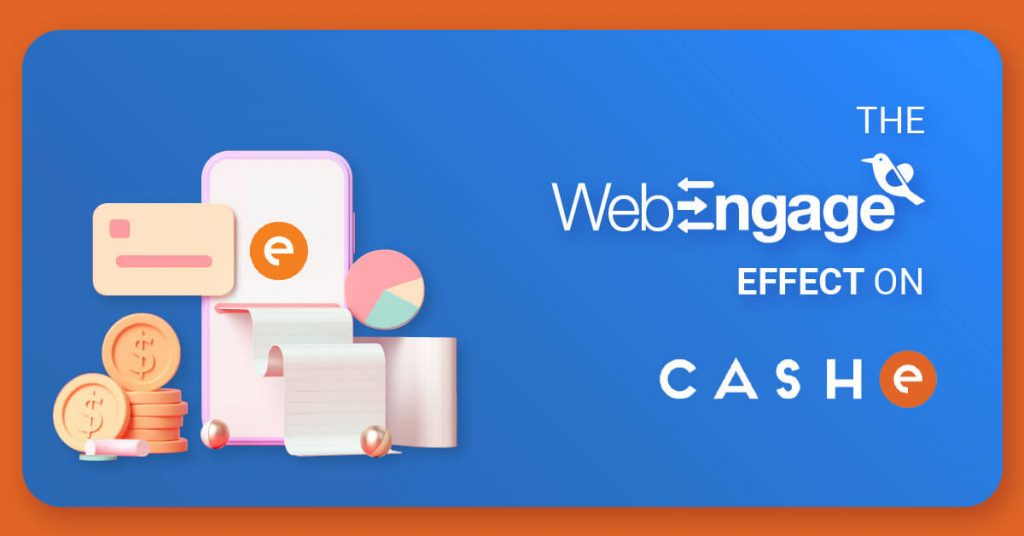 CASHe gets a 300% increase in the value of loans disbursed | WebEngage